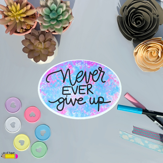 Never Ever Give Up Sticker