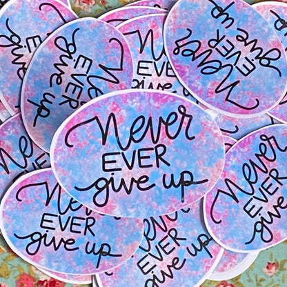 Never Ever Give Up Sticker